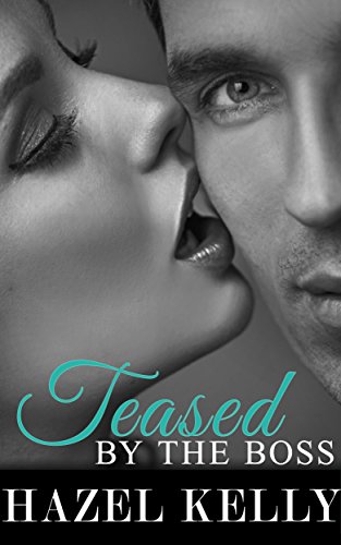 Read Teased by the Boss (Tempted Series Book 3), written by Hazel Kelly Read Teased by the Boss (Tempted Series Book 3), written by Hazel Kelly