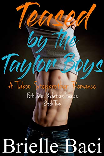 Read Teased by the Taylor Boys: A Taboo Stepbrother Romance (Forbidden Relations Book 2), written by Brielle Baci Read Teased by the Taylor Boys: A Taboo Stepbrother Romance (Forbidden Relations Book 2), written by Brielle Baci