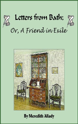 Read Letters from Bath; Or, A Friend in Exile (The Merriweather Chronicles), written by Meredith Allady Read Letters from Bath; Or, A Friend in Exile (The Merriweather Chronicles), written by Meredith Allady