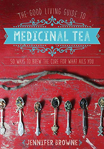 Read The Good Living Guide to Medicinal Tea: 50 Ways to Brew the Cure for What Ails You, written by Jennifer Browne Read The Good Living Guide to Medicinal Tea: 50 Ways to Brew the Cure for What Ails You, written by Jennifer Browne