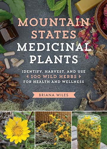 Read Mountain States Medicinal Plants: Identify, Harvest, and Use 100 Wild Herbs for Health and Wellness (Medicinal Plants Series), written by Briana Wiles Read Mountain States Medicinal Plants: Identify, Harvest, and Use 100 Wild Herbs for Health and Wellness (Medicinal Plants Series), written by Briana Wiles