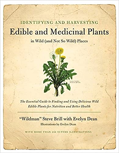 Read Identifying and Harvesting Edible and Medicinal Plants in Wild (and Not So Wild) Places, written by Steve Brill; Evelyn Dean