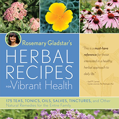 Read Rosemary Gladstar's Herbal Recipes for Vibrant Health: 175 Teas, Tonics, Oils, Salves, Tinctures, and Other Natural Remedies for the Entire Family, written by Rosemary Gladstar Read Rosemary Gladstar's Herbal Recipes for Vibrant Health: 175 Teas, Tonics, Oils, Salves, Tinctures, and Other Natural Remedies for the Entire Family, written by Rosemary Gladstar