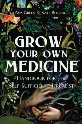 Read Grow Your Own Medicine: Handbook for the Self-Sufficient Herbalist (Herbology for Beginners), written by Ava Green; Kate Bensinger; Green HopeX Read Grow Your Own Medicine: Handbook for the Self-Sufficient Herbalist (Herbology for Beginners), written by Ava Green; Kate Bensinger; Green HopeX