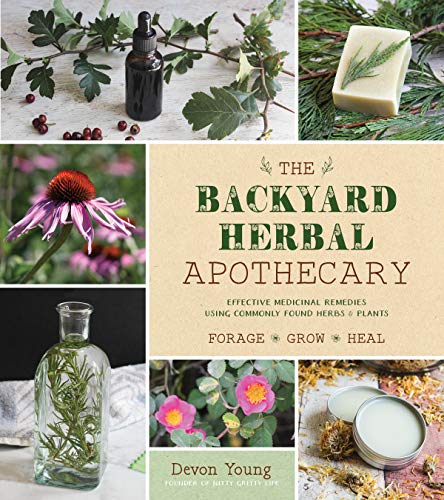 Read The Backyard Herbal Apothecary: Effective Medicinal Remedies Using Commonly Found Herbs & Plants, written by Devon Young