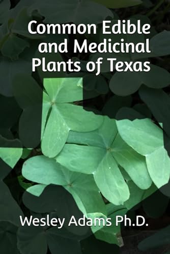 Read Common Edible and Medicinal Plants of Texas, written by Dr. Wesley Adams Ph.D. Read Common Edible and Medicinal Plants of Texas, written by Dr. Wesley Adams Ph.D.