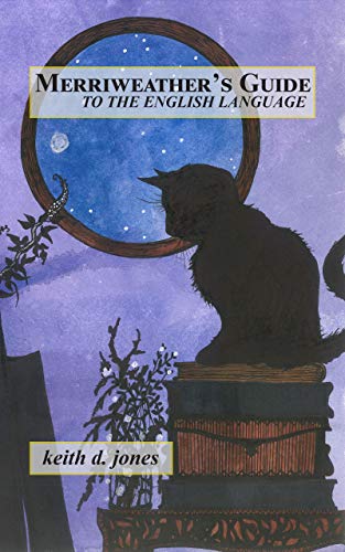 Read Merriweather's Guide to the English Language, written by Keith D. Jones Read Merriweather's Guide to the English Language, written by Keith D. Jones