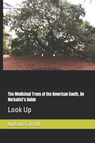 Read The Medicinal Trees of the American South, An Herbalist's Guide: Look Up (Medicinal Plants of The American Southeast), written by Judson Carroll Read The Medicinal Trees of the American South, An Herbalist's Guide: Look Up (Medicinal Plants of The American Southeast), written by Judson Carroll