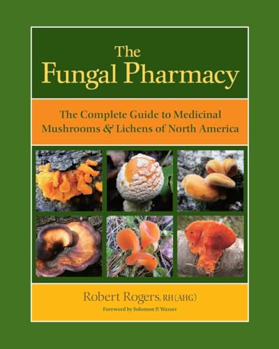 Read The Fungal Pharmacy: The Complete Guide to Medicinal Mushrooms and Lichens of North America, written by Robert Rogers Read The Fungal Pharmacy: The Complete Guide to Medicinal Mushrooms and Lichens of North America, written by Robert Rogers