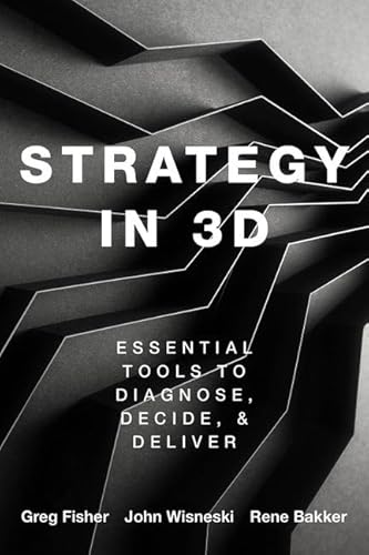 Read Strategy in 3D: Essential Tools to Diagnose, Decide, and Deliver, written by Greg Fisher; John E. Wisneski; Rene M. Bakker Read Strategy in 3D: Essential Tools to Diagnose, Decide, and Deliver, written by Greg Fisher; John E. Wisneski; Rene M. Bakker