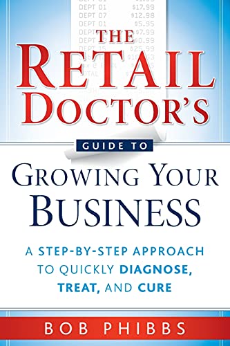 Read The Retail Doctor's Guide to Growing Your Business: A Step-by-Step Approach to Quickly Diagnose, Treat, and Cure, written by Bob Phibbs Read The Retail Doctor's Guide to Growing Your Business: A Step-by-Step Approach to Quickly Diagnose, Treat, and Cure, written by Bob Phibbs