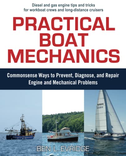 Read Practical Boat Mechanics: Commonsense Ways to Prevent, Diagnose, and Repair Engines and Mechanical Problems, written by Ben L. Evridge Read Practical Boat Mechanics: Commonsense Ways to Prevent, Diagnose, and Repair Engines and Mechanical Problems, written by Ben L. Evridge