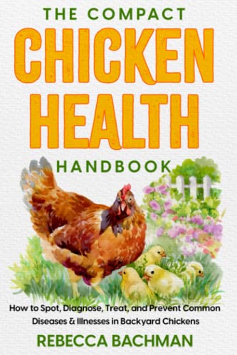 Read The Compact Chicken Health Handbook: How to Spot, Diagnose, Treat, and Prevent Common Diseases & Illnesses in Backyard Chickens, written by Rebecca Bachman Read The Compact Chicken Health Handbook: How to Spot, Diagnose, Treat, and Prevent Common Diseases & Illnesses in Backyard Chickens, written by Rebecca Bachman