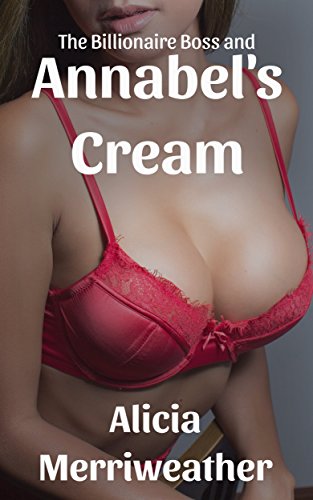 Read The Billionaire Boss and Annabel's Cream: A Hucow's MMF Delight (Sharing His Hucow Wife Book 2), written by Alicia Merriweather Read The Billionaire Boss and Annabel's Cream: A Hucow's MMF Delight (Sharing His Hucow Wife Book 2), written by Alicia Merriweather