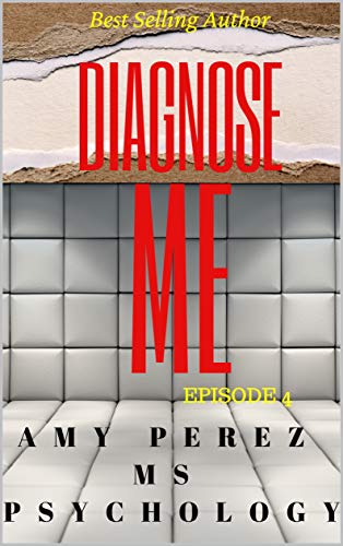 Read DIAGNOSE ME: Episode 4, written by Amy Perez MS Psychology Read DIAGNOSE ME: Episode 4, written by Amy Perez MS Psychology