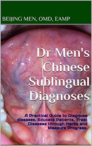 Read Dr Men's Chinese Sublingual Diagnoses: A Practical Guide to Diagnose diseases, Educate Patients, Treat Diseases through Herbs and Measure Progress., written by Beijing Men Read Dr Men's Chinese Sublingual Diagnoses: A Practical Guide to Diagnose diseases, Educate Patients, Treat Diseases through Herbs and Measure Progress., written by Beijing Men