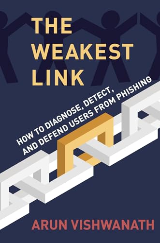 Read The Weakest Link: How to Diagnose, Detect, and Defend Users from Phishing, written by Arun Vishwanath Read The Weakest Link: How to Diagnose, Detect, and Defend Users from Phishing, written by Arun Vishwanath