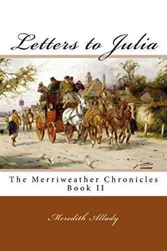 Read Letters to Julia: The Merriweather Chronicles, Book II, written by Meredith Allady Read Letters to Julia: The Merriweather Chronicles, Book II, written by Meredith Allady