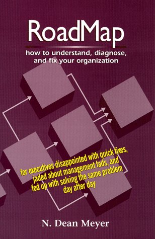 Read RoadMap: How To Understand, Diagnose, and Fix Your Organization, written by N. Dean Meyer Read RoadMap: How To Understand, Diagnose, and Fix Your Organization, written by N. Dean Meyer