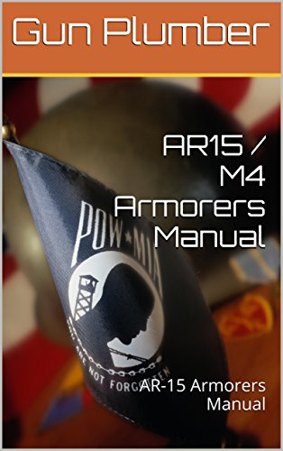 Read AR15 / M4 Armorers Manual: AR-15 Armorers Manual, written by Gun Plumber Read AR15 / M4 Armorers Manual: AR-15 Armorers Manual, written by Gun Plumber