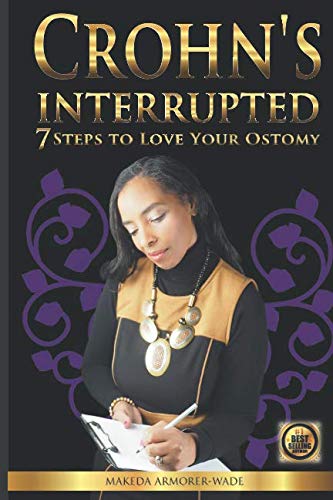 Read Crohn's Interrupted: 7 Steps to Love Your Ostomy, written by Makeda Armorer-Wade Read Crohn's Interrupted: 7 Steps to Love Your Ostomy, written by Makeda Armorer-Wade