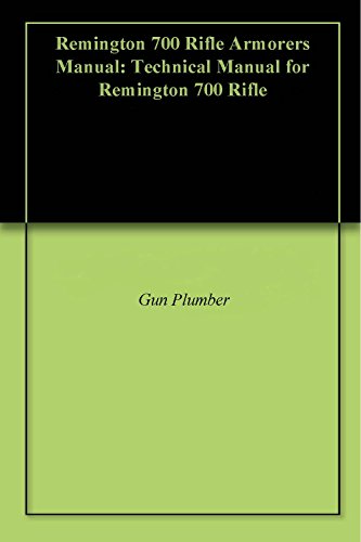 Read Remington 700 Rifle Armorers Manual: Technical Manual for Remington 700 Rifle, written by Gun Plumber Read Remington 700 Rifle Armorers Manual: Technical Manual for Remington 700 Rifle, written by Gun Plumber