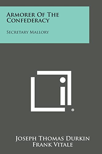Read Armorer of the Confederacy: Secretary Mallory, written by Joseph Thomas Durkin Read Armorer of the Confederacy: Secretary Mallory, written by Joseph Thomas Durkin