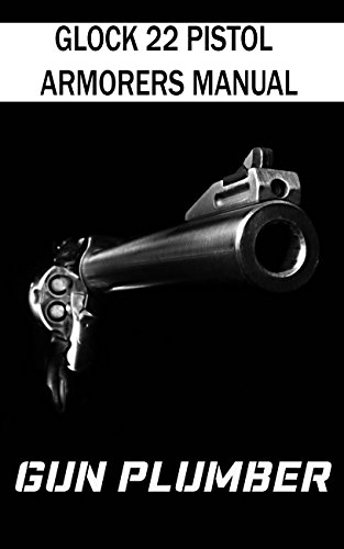 Read Glock 22 Pistol Armorers Manual: Technical Manual, written by Gun Plumber Read Glock 22 Pistol Armorers Manual: Technical Manual, written by Gun Plumber