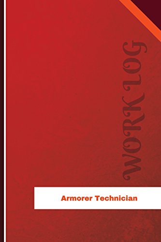 Read Armorer Technician Work Log: Work Journal, Work Diary, Log - 126 pages, 6 x 9 inches (Orange Logs/Work Log), written by Orange Logs Read Armorer Technician Work Log: Work Journal, Work Diary, Log - 126 pages, 6 x 9 inches (Orange Logs/Work Log), written by Orange Logs