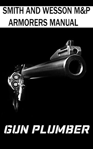 Read Smith & Wesson M&P Armorers Manual: Technical Manual, written by Gun Plumber Read Smith & Wesson M&P Armorers Manual: Technical Manual, written by Gun Plumber
