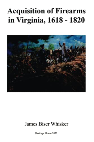 Read Acquisition of Firearms in Virginia, 1618-1820, written by James Biser Whisker