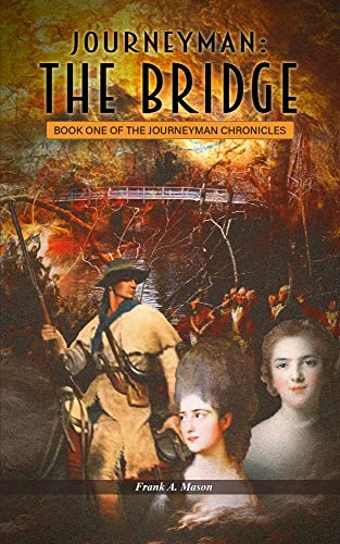 Read Journeyman: The Bridge: A Novel of the American Revolution (The Journeyman Chronicles Book 1), written by Frank A. Mason Read Journeyman: The Bridge: A Novel of the American Revolution (The Journeyman Chronicles Book 1), written by Frank A. Mason
