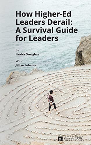 Read How Higher Ed Leaders Derail: A Survival Guide for Leaders, written by Patrick Sanaghan; Jillian Lohndorf Read How Higher Ed Leaders Derail: A Survival Guide for Leaders, written by Patrick Sanaghan; Jillian Lohndorf