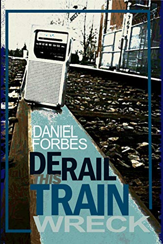 Read Derail This Train Wreck, written by Daniel Forbes Read Derail This Train Wreck, written by Daniel Forbes