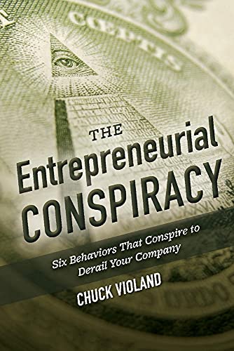 Read The Entrepreneurial Conspiracy: Six Behaviors That Conspire to Derail Your Company, written by Chuck Violand Read The Entrepreneurial Conspiracy: Six Behaviors That Conspire to Derail Your Company, written by Chuck Violand