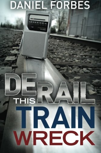 Read Derail this Train Wreck, written by Daniel Forbes Read Derail this Train Wreck, written by Daniel Forbes