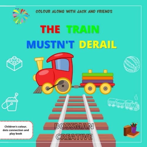Read The Train Mustn't Derail: Colour along with Jack and friends, written by Bossman Creative Read The Train Mustn't Derail: Colour along with Jack and friends, written by Bossman Creative