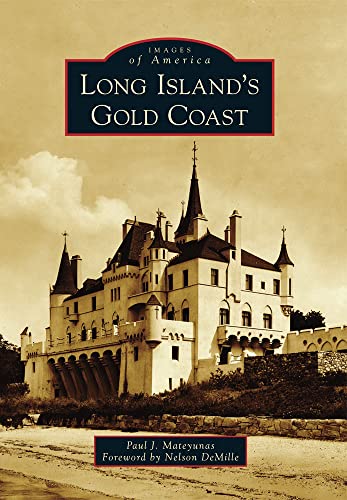 Read Long Island's Gold Coast (Images of America), written by Paul J. Mateyunas; Foreword by Nelson DeMille Read Long Island's Gold Coast (Images of America), written by Paul J. Mateyunas; Foreword by Nelson DeMille