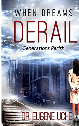 Read When Dreams Derail: Generations Perish, written by Dr. Eugene Uche Read When Dreams Derail: Generations Perish, written by Dr. Eugene Uche