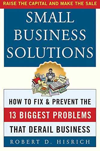 Read Small Business Solutions : How to Fix and Prevent the 13 Biggest Problems That Derail Business, written by Robert D. Hisrich Read Small Business Solutions : How to Fix and Prevent the 13 Biggest Problems That Derail Business, written by Robert D. Hisrich