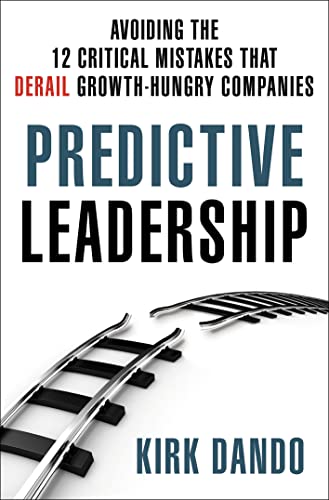 Read Predictive Leadership: Avoiding the 12 Critical Mistakes That Derail Growth-Hungry Companies, written by Kirk Dando