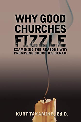 Read Why Good Churches Fizzle: Examining the reasons why promising churches derail, written by Kurt Takamine EdD