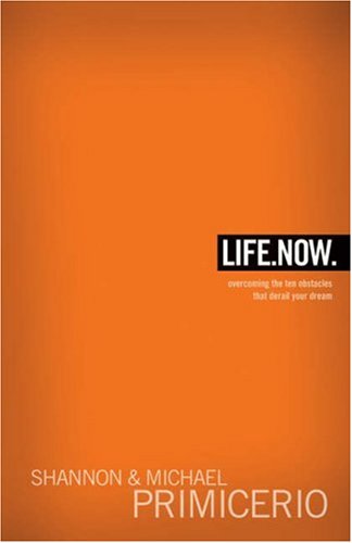 Read Life.Now.: Overcoming the Ten Obstacles That Derail Your Dreams, written by Shannon and Michael Primicerio Read Life.Now.: Overcoming the Ten Obstacles That Derail Your Dreams, written by Shannon and Michael Primicerio
