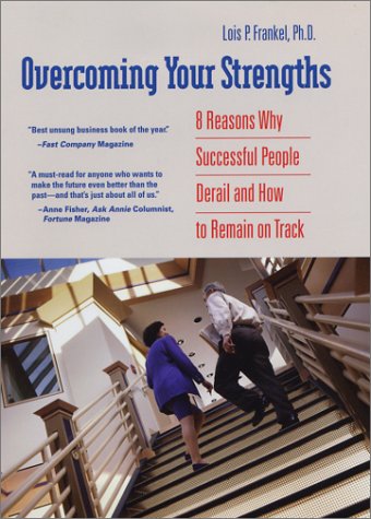 Read Overcoming Your Strengths: 8 Reasons Why Successful People Derail and How to Remain on Track, written by Lois P. Frankel Read Overcoming Your Strengths: 8 Reasons Why Successful People Derail and How to Remain on Track, written by Lois P. Frankel