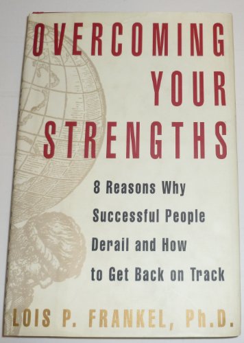 Read Overcoming Your Strengths: 8 Reasons Why Successful People Derail and How to Get Back on Track, written by Lois P. Frankel Read Overcoming Your Strengths: 8 Reasons Why Successful People Derail and How to Get Back on Track, written by Lois P. Frankel