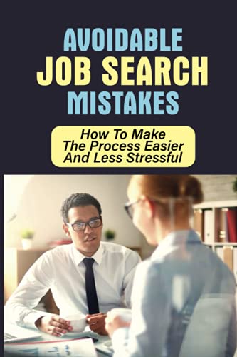 Read Avoidable Job Search Mistakes: How To Make The Process Easier And Less Stressful: The Biggest Mistakes Job Seekers Make, written by Rhea Balzarine Read Avoidable Job Search Mistakes: How To Make The Process Easier And Less Stressful: The Biggest Mistakes Job Seekers Make, written by Rhea Balzarine