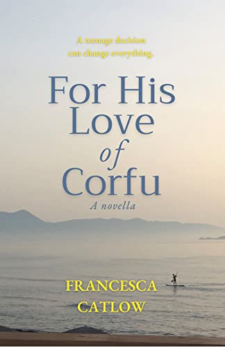 Read For His Love of Corfu: A Novella (Little Blue Door Series), written by Francesca Catlow