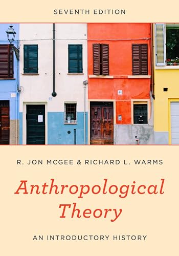 Read Anthropological Theory: An Introductory History, written by R. Jon McGee Texas State University; Richard L. Warms Texas State University