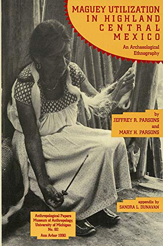 Read Maguey Utilization in Highland Central Mexico: An Archaeological Ethnography (Anthropological Papers Series) (Volume 82), written by Jeffrey R. Parsons; Mary H. Parsons Read Maguey Utilization in Highland Central Mexico: An Archaeological Ethnography (Anthropological Papers Series) (Volume 82), written by Jeffrey R. Parsons; Mary H. Parsons