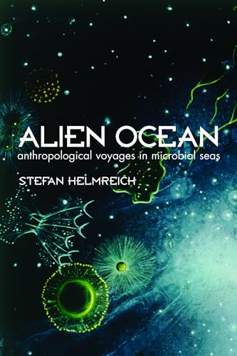 Read Alien Ocean: Anthropological Voyages in Microbial Seas, written by Stefan Helmreich